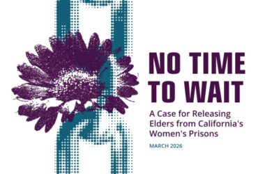No Time to Wait: A Case for Releasing Elders from California’s Women’s Prisons